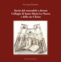 Storia del venerabile e devoto Collegio di Santa Maria la Nuova e delle sue Chiese - Librerie.coop