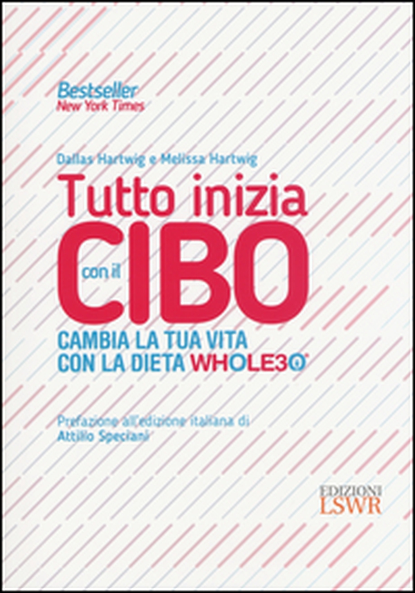 Tutto inizia con il cibo. Cambia la tua vita con la dieta Whole30® - Librerie.coop Tutto inizia con il cibo. Cambia la tua vita con la dieta Whole30® - Librerie.coop