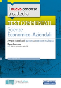 Il nuovo concorso a cattedra. Test commentati Scienze economico-aziendali. Ampia raccolta di quesiti a risposta multipla. Classe A45 - Librerie.coop