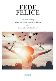 Fede felice. Testi tratti dal blog «Voglio svegliare l'aurora» - Librerie.coop