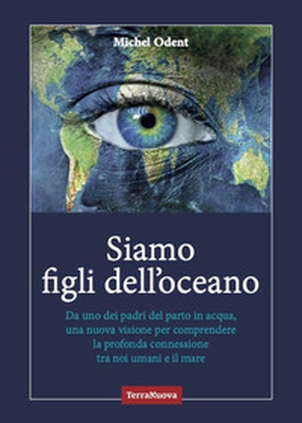 Siamo figli dell'oceano. Da uno dei padri del parto in acqua, una nuova visione per comprendere la profonda connessione tra noi umani e il mare - Librerie.coop Siamo figli dell'oceano. Da uno dei padri del parto in acqua, una nuova visione per comprendere la profonda connessione tra noi umani e il mare - Librerie.coop