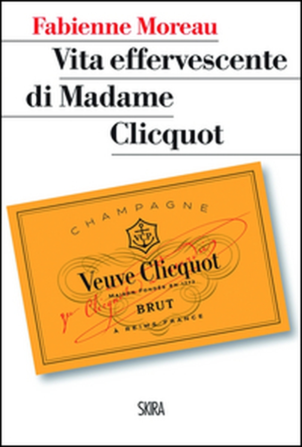 Vita effervescente di Madame Clicquot - Librerie.coop Vita effervescente di Madame Clicquot - Librerie.coop