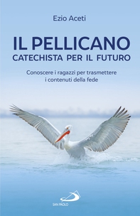 Il pellicano: catechista per il futuro - Librerie.coop Il pellicano: catechista per il futuro - Librerie.coop