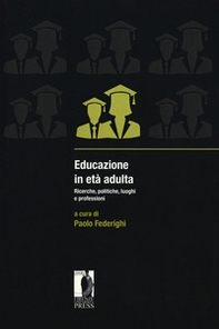 Educazione in età adulta. Ricerche, politiche, luoghi e professioni - Librerie.coop