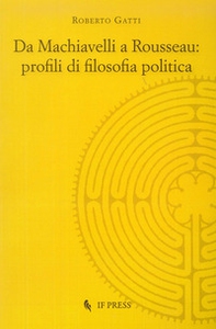 Da Machiavelli a Rousseau: profili di filosofia politica - Librerie.coop
