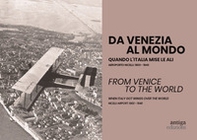 Da Venezia al mondo. Quando l'Italia mise le ali. Aeroporto Nicelli: 1900-1940-From Venice to the world. When Italy got wings over the world. Nicelli Airport: 1900-1940 - Librerie.coop