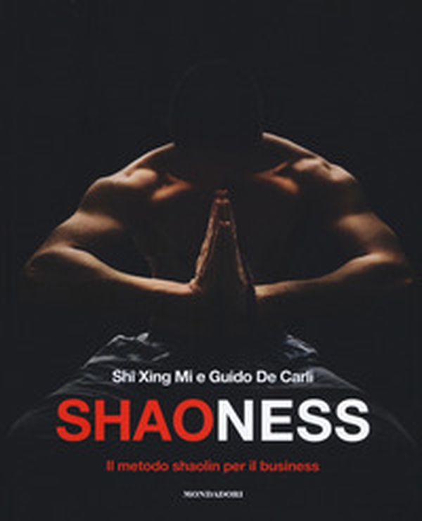 Shaoness. Il metodo shaolin per il business - Librerie.coop Shaoness. Il metodo shaolin per il business - Librerie.coop