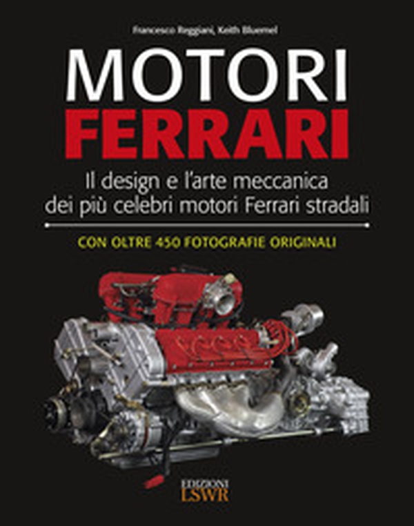 Motori Ferrari. Il design e l'arte meccanica dei più celebri motori Ferrari stradali - Librerie.coop Motori Ferrari. Il design e l'arte meccanica dei più celebri motori Ferrari stradali - Librerie.coop