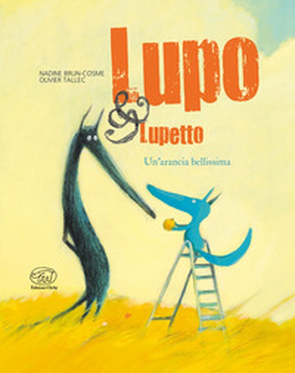 Un'arancia bellissima. Lupo & Lupetto - Vol. 3 - Librerie.coop Un'arancia bellissima. Lupo & Lupetto - Vol. 3 - Librerie.coop