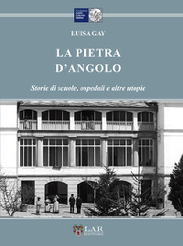 La pietra d'angolo. Storie di scuole, ospedali e altre utopie - Librerie.coop