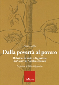 Dalla povertà al povero. Relazioni di aiuto e di giustizia nei centri di ascolto ecclesiali - Librerie.coop