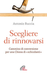 Scegliere di rinnovarsi. Cammino di conversione per una Chiesa di «schiodanti» - Librerie.coop Scegliere di rinnovarsi. Cammino di conversione per una Chiesa di «schiodanti» - Librerie.coop