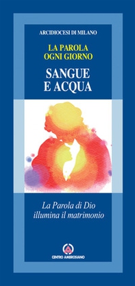 Sangue e acqua. La Parola di Dio illumina il matrimonio - Librerie.coop