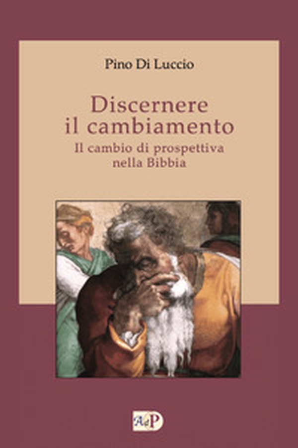 Discernere il cambiamento. Il cambio di prospettiva nella Bibbia - Librerie.coop Discernere il cambiamento. Il cambio di prospettiva nella Bibbia - Librerie.coop