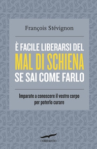 È facile liberarsi del mal di schiena se sai come farlo. Imparate a conoscere il vostro corpo per poterlo curare - Librerie.coop