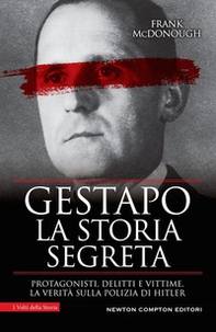 Gestapo. La storia segreta. Protagonisti, delitti e vittime. La verità sulla polizia di Hitler - Librerie.coop