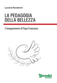 La pedagogia della bellezza. L'insegnamento di papa Francesco - Librerie.coop