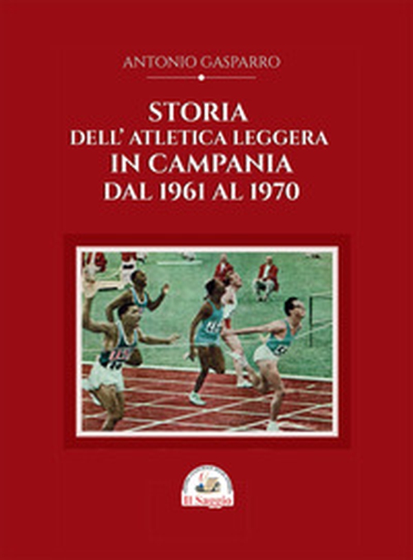 Storia dell'atletica leggera in Campania dal 1961 al 1970 - Librerie.coop