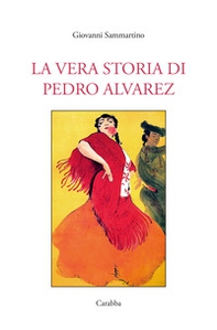 La vera storia di Pedro Alvarez - Librerie.coop La vera storia di Pedro Alvarez - Librerie.coop