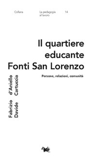 Il quartiere educante Fonti San Lorenzo. Persone, relazioni, comunità - Librerie.coop