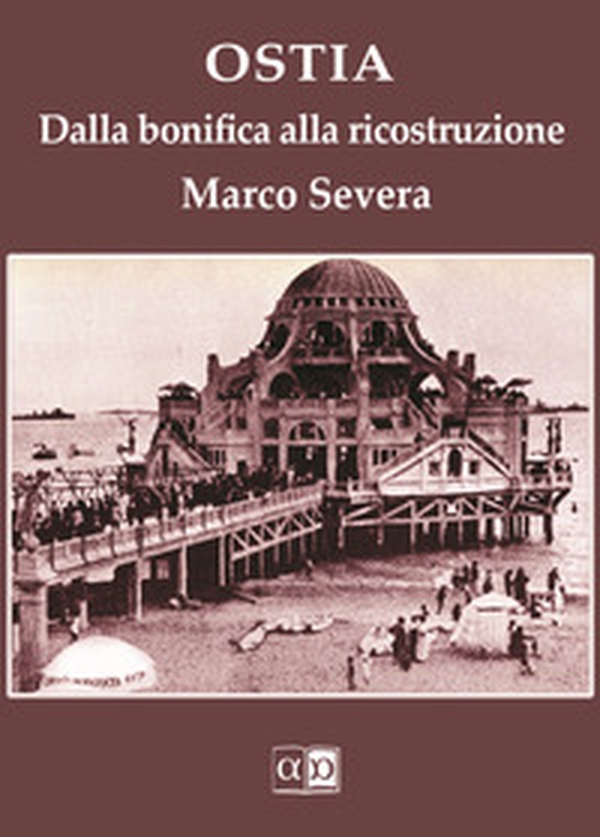 Ostia. Dalla bonifica alla ricostruzione - Librerie.coop Ostia. Dalla bonifica alla ricostruzione - Librerie.coop