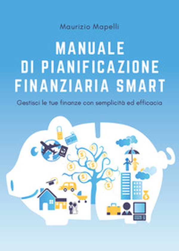 Manuale di pianificazione finanziaria smart - Librerie.coop Manuale di pianificazione finanziaria smart - Librerie.coop
