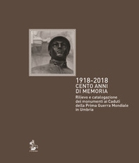 1918-2018. Cento anni di memoria. Rilievo e catalogazione dei monumenti ai caduti della prima guerra mondiale in Umbria - Librerie.coop