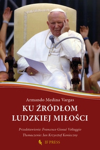 Ku ?ródlom ludzkiej milo?ci. Relacja wzajemnego daru, klucz hermeneutyczny do antropologii adekwatnej ?w. Jana Pawla II - Librerie.coop Ku ?ródlom ludzkiej milo?ci. Relacja wzajemnego daru, klucz hermeneutyczny do antropologii adekwatnej ?w. Jana Pawla II - Librerie.coop