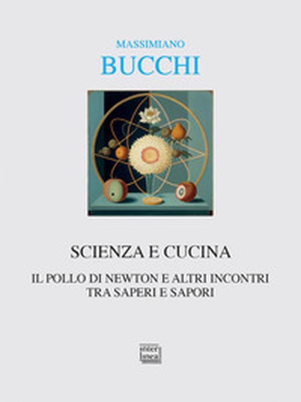 Scienza e cucina. Il pollo di Newton e altri incontri tra saperi e sapori - Librerie.coop Scienza e cucina. Il pollo di Newton e altri incontri tra saperi e sapori - Librerie.coop