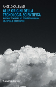 Alle origini della tecnologia scientifica. Ricezione e sviluppo del pensiero galileiano nell'opera di Isaac Newton - Librerie.coop Alle origini della tecnologia scientifica. Ricezione e sviluppo del pensiero galileiano nell'opera di Isaac Newton - Librerie.coop