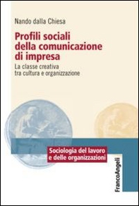 Profili sociali della comunicazione di impresa. La classe creativa tra cultura e organizzazione - Librerie.coop Profili sociali della comunicazione di impresa. La classe creativa tra cultura e organizzazione - Librerie.coop