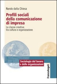 Profili sociali della comunicazione di impresa. La classe creativa tra cultura e organizzazione - Librerie.coop