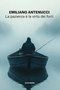 La pazienza è la virtù dei forti - Librerie.coop La pazienza è la virtù dei forti - Librerie.coop