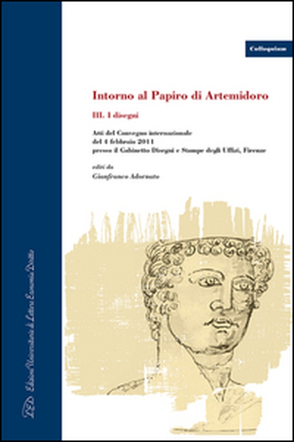 Intorno al Papiro di Artemidoro. Atti del Convegno internazionale (Firenze, 4 febbraio 2011). Ediz. italiana, inglese e tedesca - Librerie.coop Intorno al Papiro di Artemidoro. Atti del Convegno internazionale (Firenze, 4 febbraio 2011). Ediz. italiana, inglese e tedesca - Librerie.coop