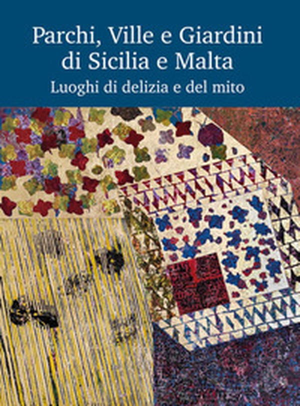 Parchi, Ville e Giardini di Sicilia e Malta. Luoghi di delizia e del mito - Librerie.coop Parchi, Ville e Giardini di Sicilia e Malta. Luoghi di delizia e del mito - Librerie.coop