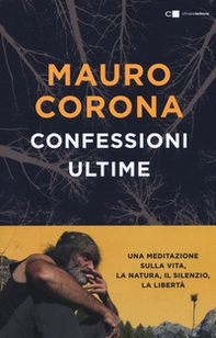 Confessioni ultime. Una meditazione sulla vita, la natura, il silenzio, la liberta - Librerie.coop