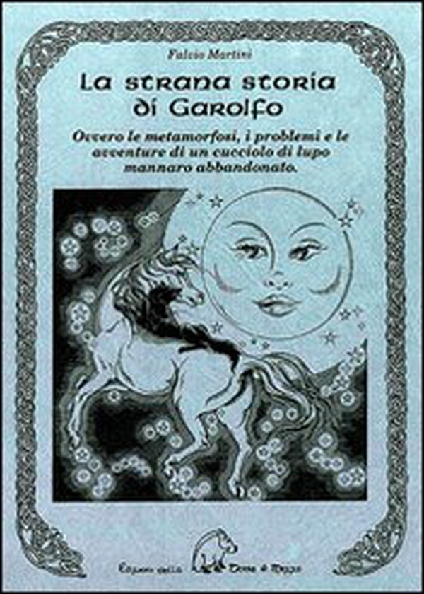 La strana storia di Garolfo. Ovvero le metamorfosi, i problemi e le avventure di un cucciolo di lupo mannaro abbandonato - Librerie.coop La strana storia di Garolfo. Ovvero le metamorfosi, i problemi e le avventure di un cucciolo di lupo mannaro abbandonato - Librerie.coop