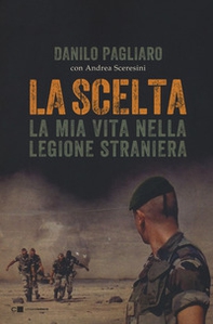 La scelta. La mia vita nella legione straniera - Librerie.coop La scelta. La mia vita nella legione straniera - Librerie.coop