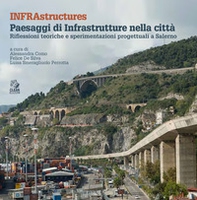 Infrastructures. Paesaggi di infrastrutture nella città. Riflessioni teoriche e sperimentazioni progettuali a Salerno - Librerie.coop