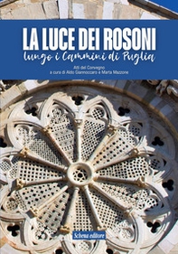 La luce dei rosoni. Lungo i cammini di Puglia - Librerie.coop