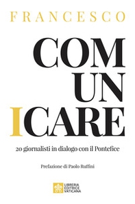 Comunicare. 20 giornalisti in dialogo con il Pontefice - Librerie.coop