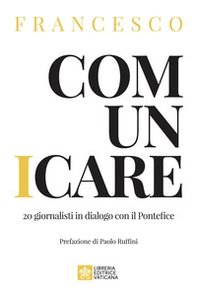 Comunicare. 20 giornalisti in dialogo con il Pontefice - Librerie.coop