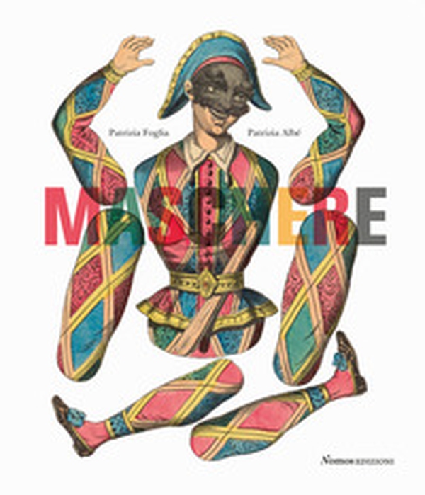 Maschere. Dalla Commedia dell'arte personaggi e costumi nella grafica tra Seicento e Novecento - Librerie.coop Maschere. Dalla Commedia dell'arte personaggi e costumi nella grafica tra Seicento e Novecento - Librerie.coop