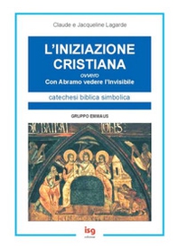 L'iniziazione cristiana. Con Abramo vedere l'invisibile - Librerie.coop L'iniziazione cristiana. Con Abramo vedere l'invisibile - Librerie.coop