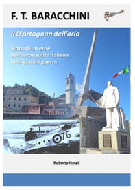 F.T Baracchini il D'Artagnan dell'aria. Storia di un eroe dell'aviazione italiana nella grande guerra - Librerie.coop