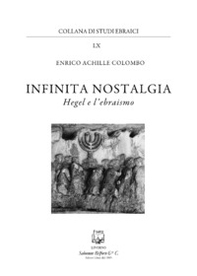 Infinita nostalgia. Hegel e l'ebraismo - Librerie.coop
