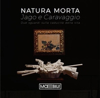 Natura morta Jago e Caravaggio. Due sguardi sulla caducità della vita - Librerie.coop