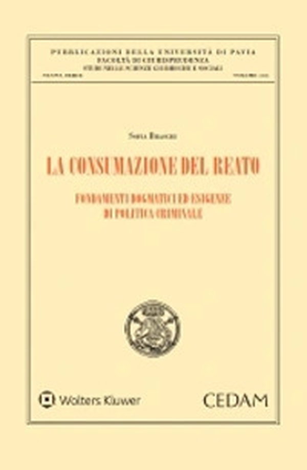 La consumazione del reato. Fondamenti dogmatici ed esigenze di politica criminale - Librerie.coop La consumazione del reato. Fondamenti dogmatici ed esigenze di politica criminale - Librerie.coop