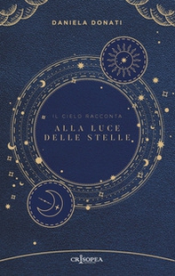 Alla luce delle stelle. Il cielo racconta - Librerie.coop