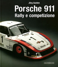 Porsche 911. Rally e competizione - Librerie.coop